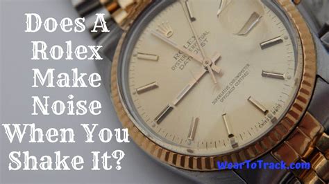 rolex watch makes noise when shaken|do rolex watches make noise.